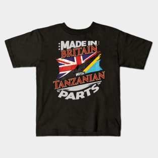 Made In Britain With Tanzanian Parts - Gift for Tanzanian From Tanzania Kids T-Shirt